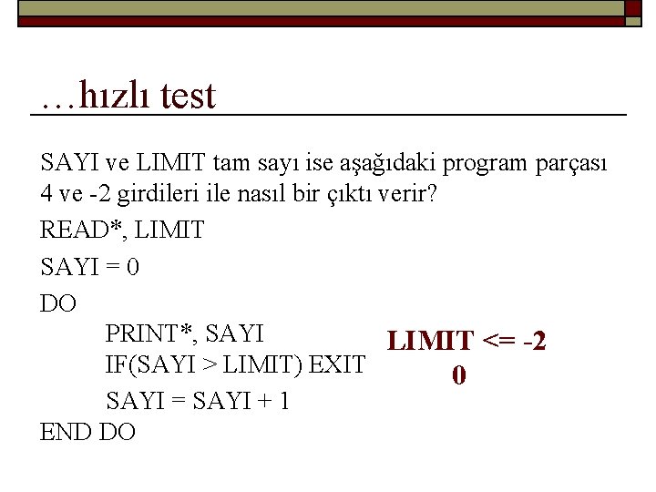 …hızlı test SAYI ve LIMIT tam sayı ise aşağıdaki program parçası 4 ve -2