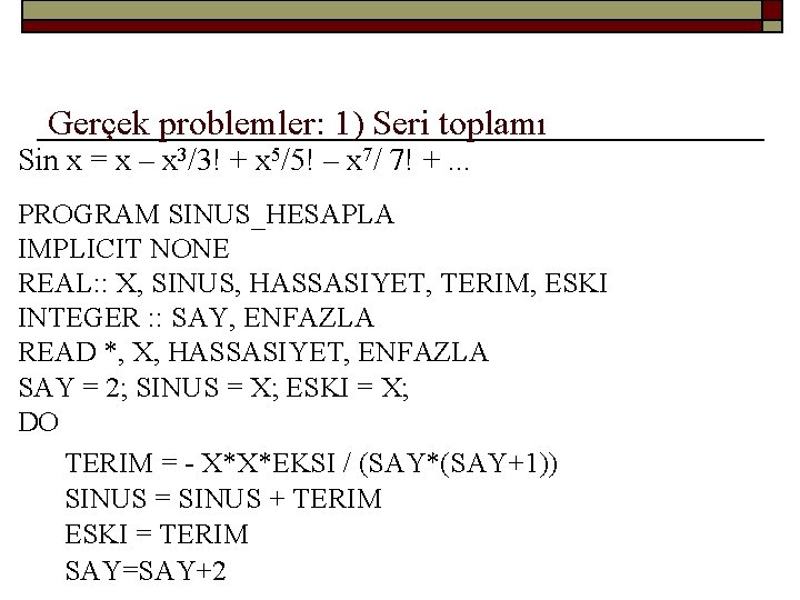 Gerçek problemler: 1) Seri toplamı Sin x = x – x 3/3! + x