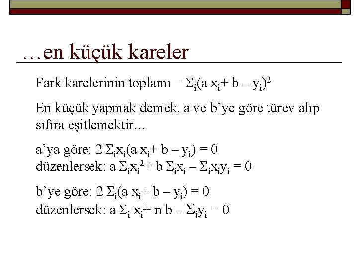 …en küçük kareler Fark karelerinin toplamı = Σi(a xi+ b – yi)2 En küçük