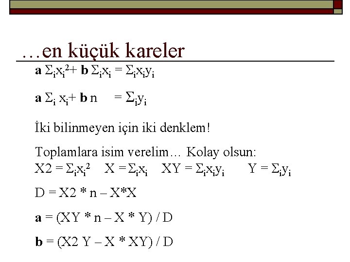 …en küçük kareler a Σixi 2+ b Σixi = Σixiyi a Σi xi+ b