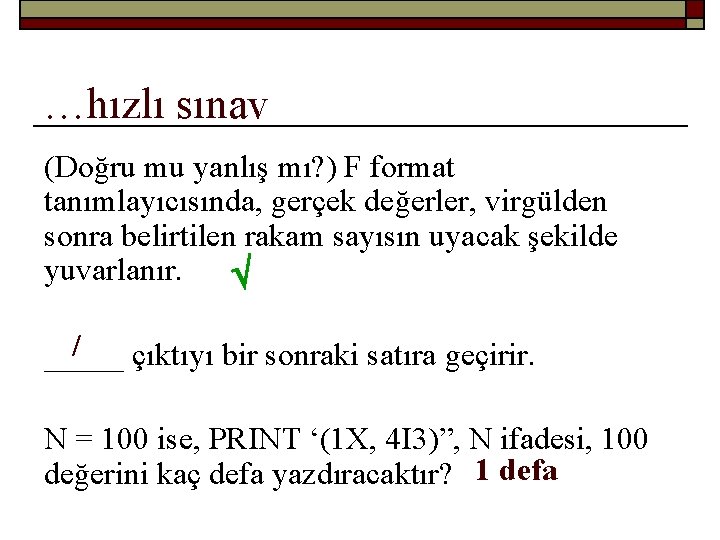 …hızlı sınav (Doğru mu yanlış mı? ) F format tanımlayıcısında, gerçek değerler, virgülden sonra