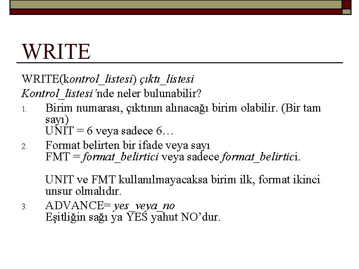 WRITE(kontrol_listesi) çıktı_listesi Kontrol_listesi’nde neler bulunabilir? 1. Birim numarası, çıktının alınacağı birim olabilir. (Bir tam