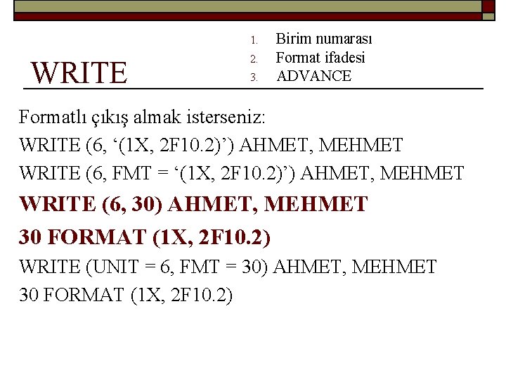 1. WRITE 2. 3. Birim numarası Format ifadesi ADVANCE Formatlı çıkış almak isterseniz: WRITE