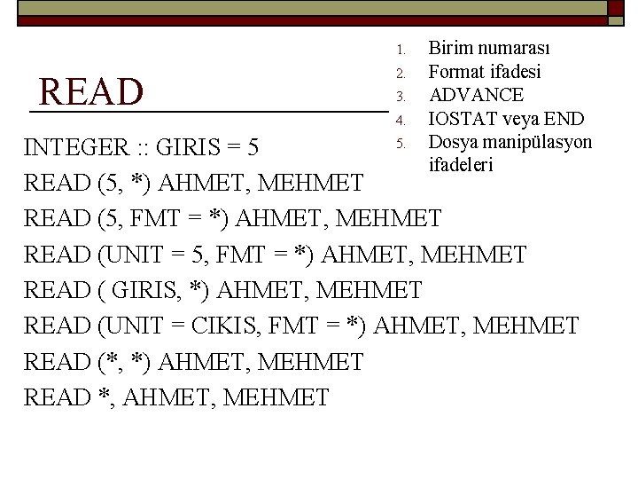 1. READ 2. 3. 4. Birim numarası Format ifadesi ADVANCE IOSTAT veya END Dosya