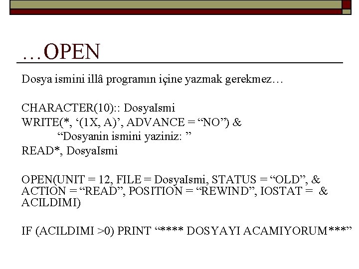 …OPEN Dosya ismini illâ programın içine yazmak gerekmez… CHARACTER(10): : Dosya. Ismi WRITE(*, ‘(1