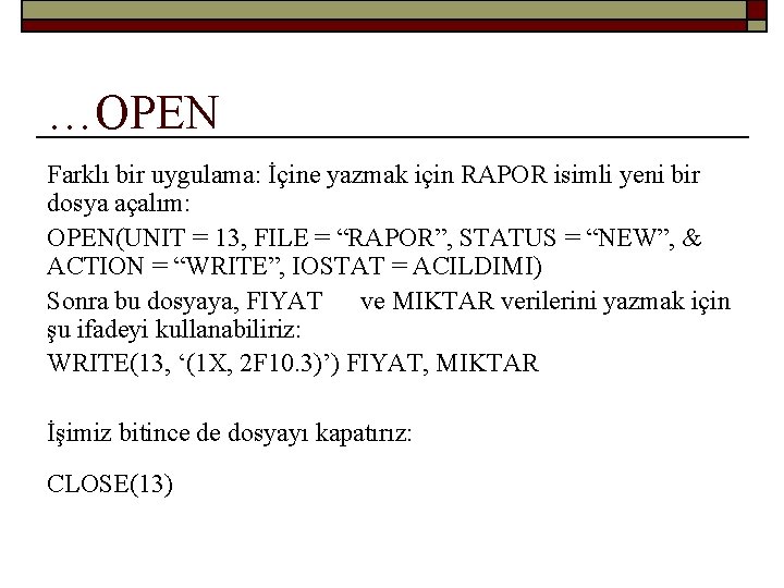 …OPEN Farklı bir uygulama: İçine yazmak için RAPOR isimli yeni bir dosya açalım: OPEN(UNIT