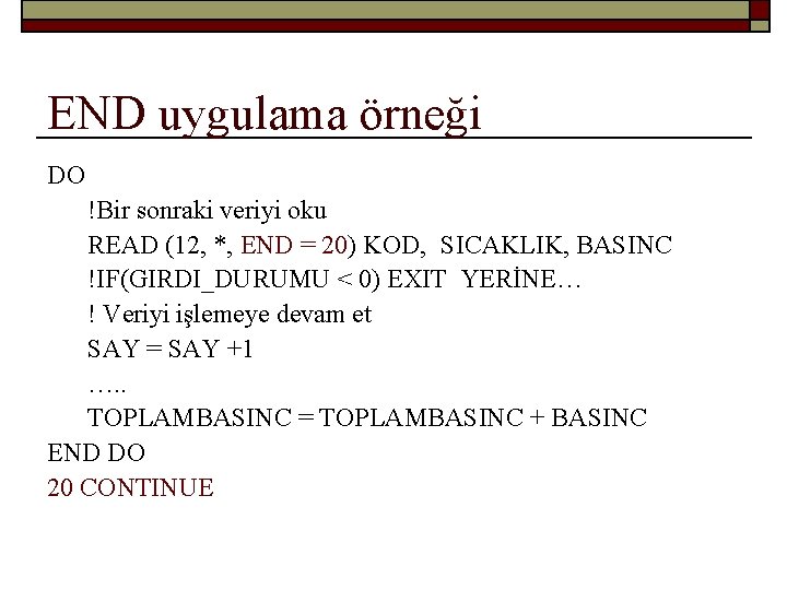 END uygulama örneği DO !Bir sonraki veriyi oku READ (12, *, END = 20)