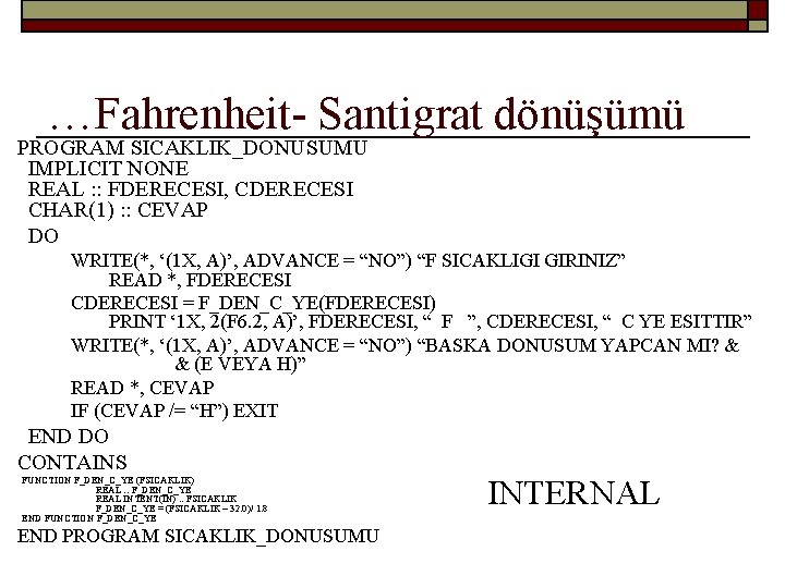 …Fahrenheit- Santigrat dönüşümü PROGRAM SICAKLIK_DONUSUMU IMPLICIT NONE REAL : : FDERECESI, CDERECESI CHAR(1) :