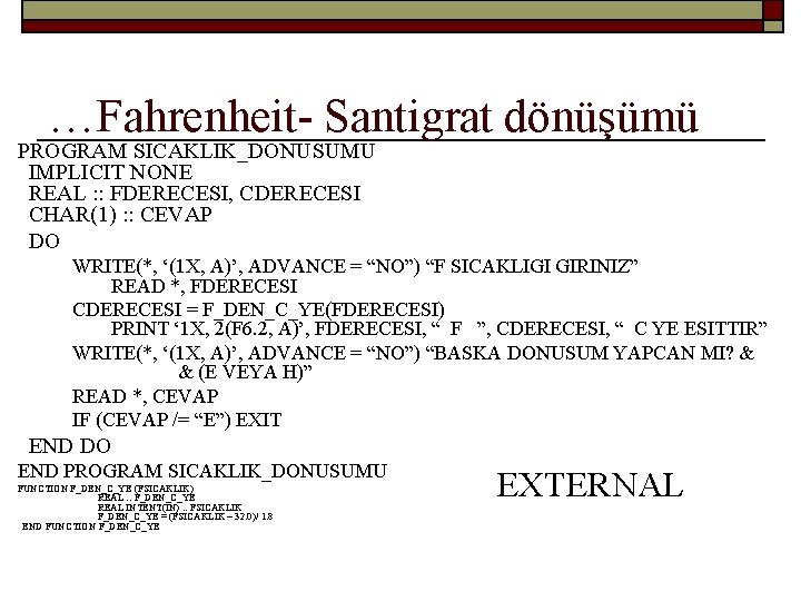 …Fahrenheit- Santigrat dönüşümü PROGRAM SICAKLIK_DONUSUMU IMPLICIT NONE REAL : : FDERECESI, CDERECESI CHAR(1) :