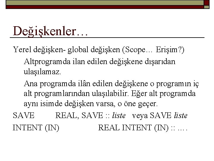 Değişkenler… Yerel değişken- global değişken (Scope… Erişim? ) Altprogramda ilan edilen değişkene dışarıdan ulaşılamaz.
