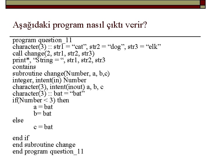 Aşağıdaki program nasıl çıktı verir? program question_11 character(3) : : str 1 = “cat”,