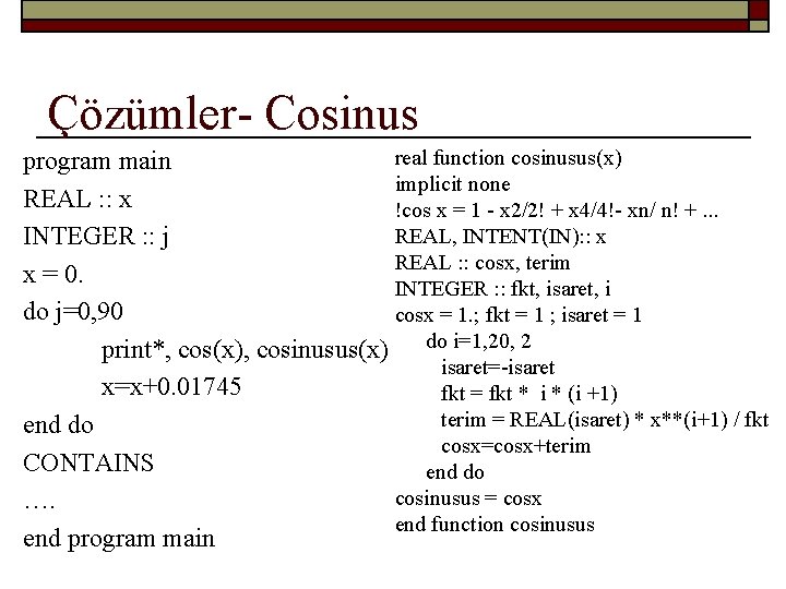 Çözümler- Cosinus real function cosinusus(x) program main implicit none REAL : : x !cos