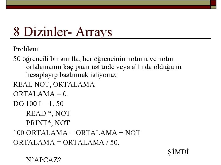 8 Dizinler- Arrays Problem: 50 öğrencili bir sınıfta, her öğrencinin notunu ve notun ortalamanın