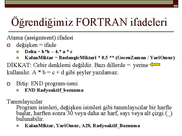 Öğrendiğimiz FORTRAN ifadeleri Atama (assignment) ifadesi o değişken = ifade n n Delta =