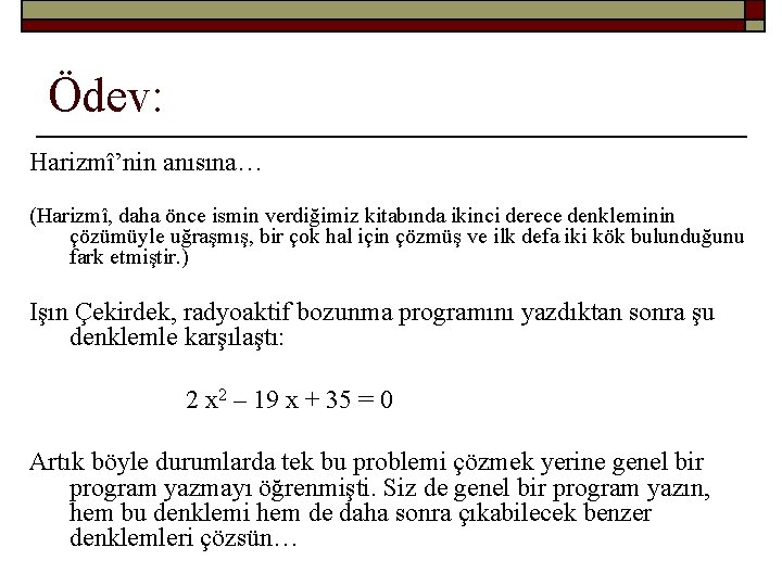 Ödev: Harizmî’nin anısına… (Harizmî, daha önce ismin verdiğimiz kitabında ikinci derece denkleminin çözümüyle uğraşmış,