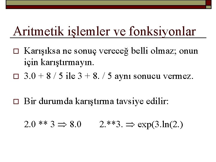 Aritmetik işlemler ve fonksiyonlar o Karışıksa ne sonuç vereceğ belli olmaz; onun için karıştırmayın.