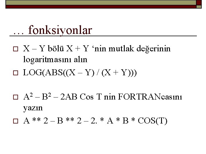 … fonksiyonlar o o X – Y bölü X + Y ‘nin mutlak değerinin