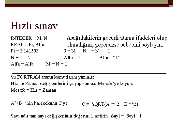 Hızlı sınav INTEGER : : M, N Aşağıdakilerin geçerli atama ifadeleri olup REAL :