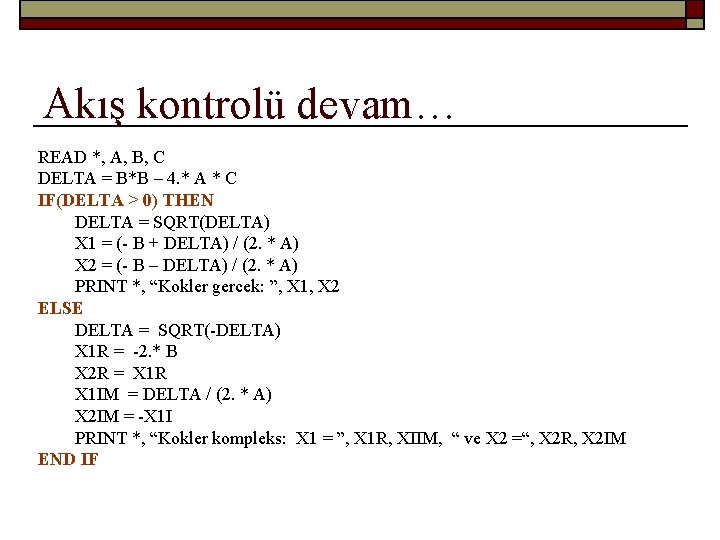 Akış kontrolü devam… READ *, A, B, C DELTA = B*B – 4. *