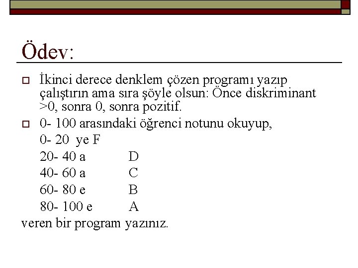 Ödev: İkinci derece denklem çözen programı yazıp çalıştırın ama sıra şöyle olsun: Önce diskriminant