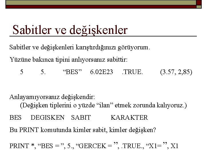 Sabitler ve değişkenleri karıştırdığınızı görüyorum. Yüzüne bakınca tipini anlıyorsanız sabittir: 5 5. “BES” 6.