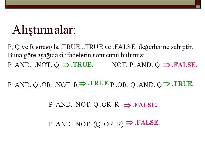 Alıştırmalar: P, Q ve R sırasıyla. TRUE. , . TRUE ve. FALSE. değerlerine sahiptir.