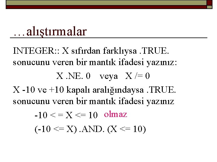 …alıştırmalar INTEGER: : X sıfırdan farklıysa. TRUE. sonucunu veren bir mantık ifadesi yazınız: X.