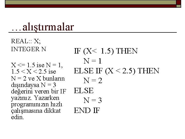 …alıştırmalar REAL: : X; INTEGER N IF (X< 1. 5) THEN IF (X <