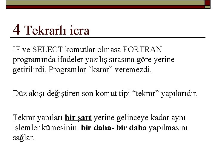 4 Tekrarlı icra IF ve SELECT komutlar olmasa FORTRAN programında ifadeler yazılış sırasına göre