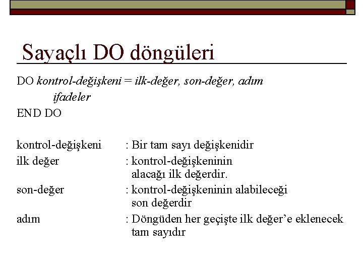 Sayaçlı DO döngüleri DO kontrol-değişkeni = ilk-değer, son-değer, adım ifadeler END DO kontrol-değişkeni ilk