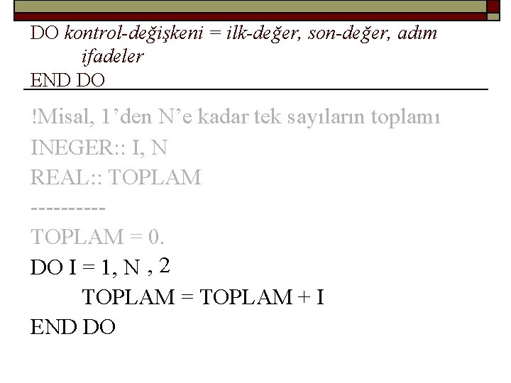 DO kontrol-değişkeni = ilk-değer, son-değer, adım ifadeler END DO !Misal, sayıların toplamı !Misal: 1’den