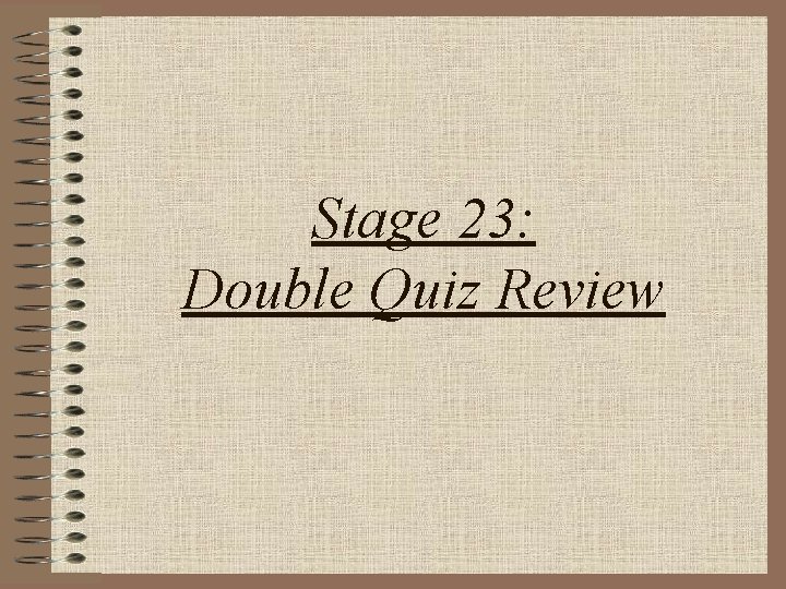 Stage 23: Double Quiz Review 