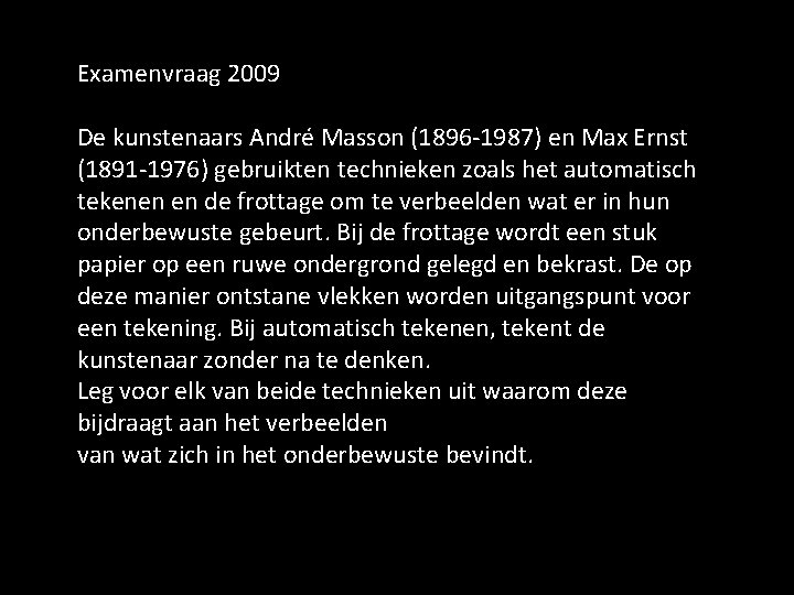 Examenvraag 2009 De kunstenaars André Masson (1896 -1987) en Max Ernst (1891 -1976) gebruikten