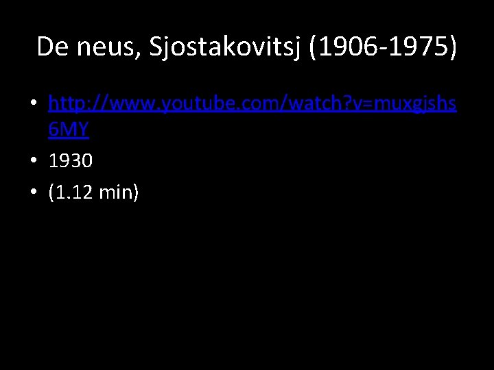 De neus, Sjostakovitsj (1906 -1975) • http: //www. youtube. com/watch? v=muxgjshs 6 MY •