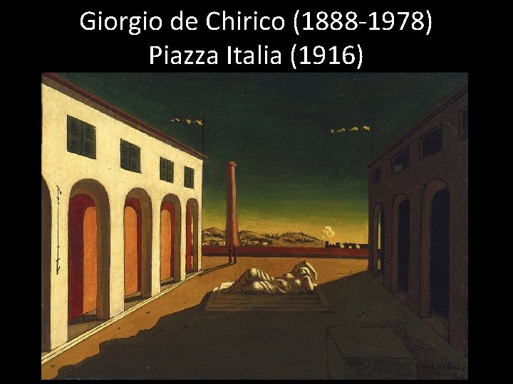 Giorgio de Chirico (1888 -1978) Piazza Italia (1916) 