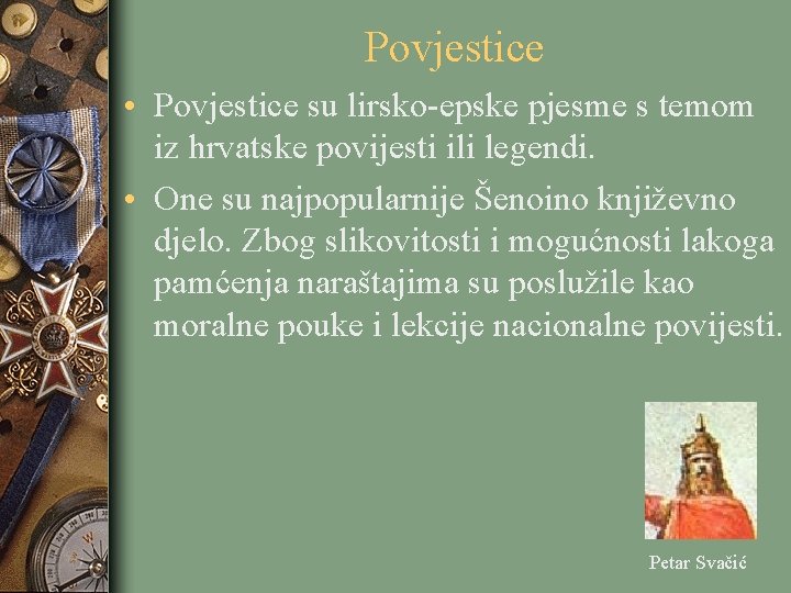Povjestice • Povjestice su lirsko-epske pjesme s temom iz hrvatske povijesti ili legendi. •