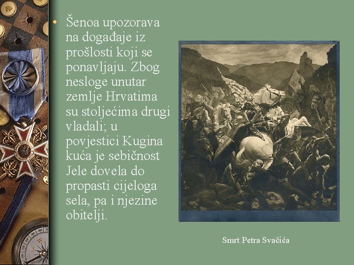  • Šenoa upozorava na događaje iz prošlosti koji se ponavljaju. Zbog nesloge unutar