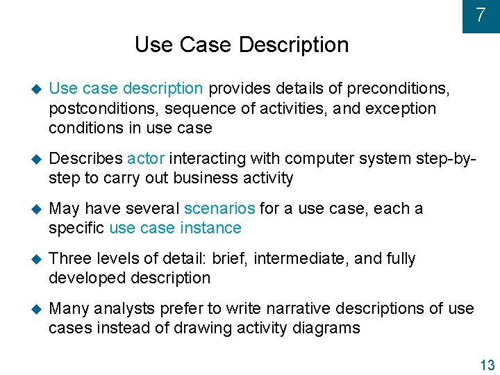 7 Use Case Description u Use case description provides details of preconditions, postconditions, sequence