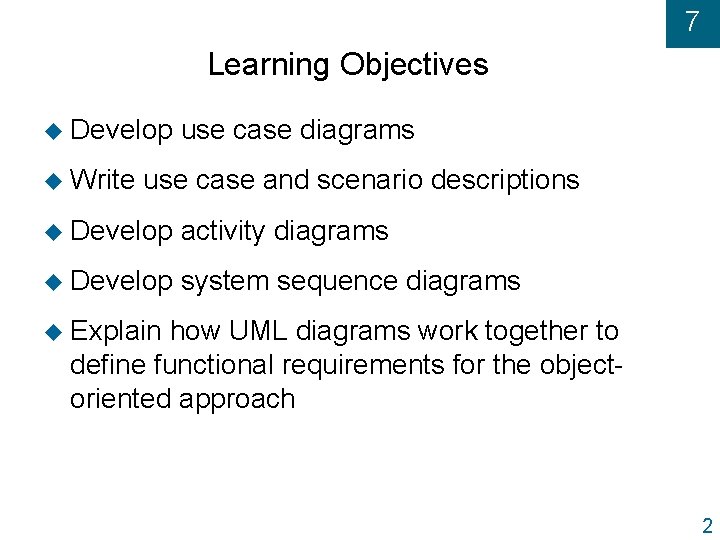 7 Learning Objectives u Develop u Write use case diagrams use case and scenario