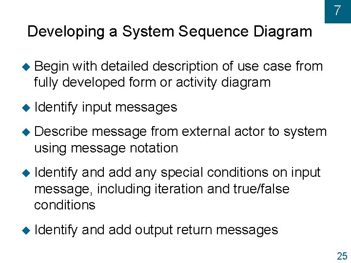 7 Developing a System Sequence Diagram u Begin with detailed description of use case