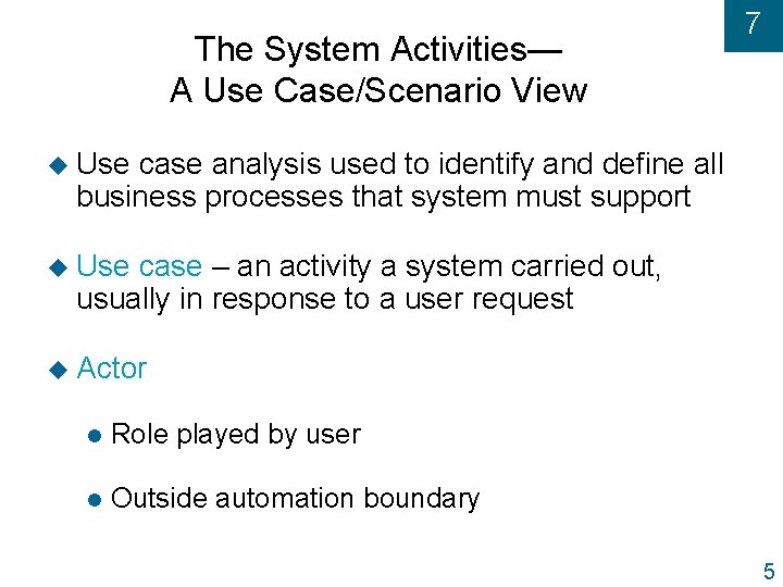 The System Activities— A Use Case/Scenario View 7 u Use case analysis used to