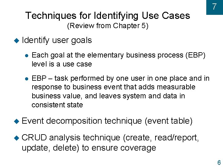 Techniques for Identifying Use Cases 7 (Review from Chapter 5) u Identify user goals