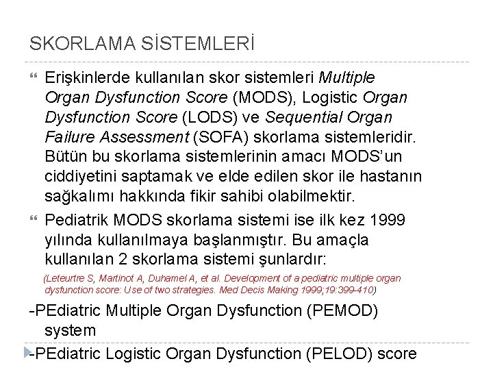 SKORLAMA SİSTEMLERİ Erişkinlerde kullanılan skor sistemleri Multiple Organ Dysfunction Score (MODS), Logistic Organ Dysfunction