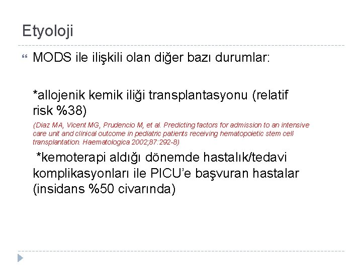 Etyoloji MODS ile ilişkili olan diğer bazı durumlar: *allojenik kemik iliği transplantasyonu (relatif risk