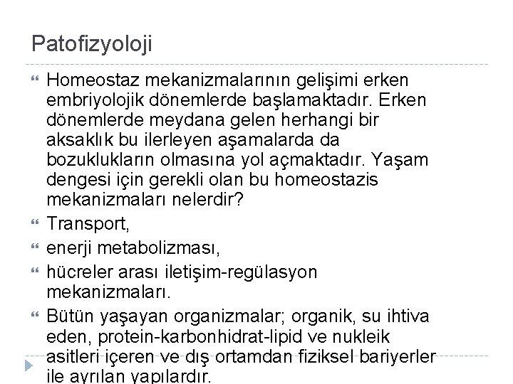 Patofizyoloji Homeostaz mekanizmalarının gelişimi erken embriyolojik dönemlerde başlamaktadır. Erken dönemlerde meydana gelen herhangi bir