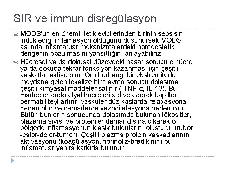 SIR ve immun disregülasyon MODS’un en önemli tetikleyicilerinden birinin sepsisin indüklediği inflamasyon olduğunu düşünürsek