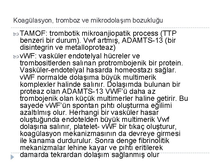 Koagülasyon, tromboz ve mikrodolaşım bozukluğu TAMOF: trombotik mikroanjiopatik process (TTP benzeri bir durum). Vwf
