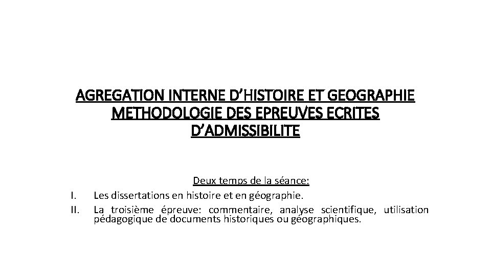 AGREGATION INTERNE D’HISTOIRE ET GEOGRAPHIE METHODOLOGIE DES EPREUVES ECRITES D’ADMISSIBILITE I. II. Deux temps