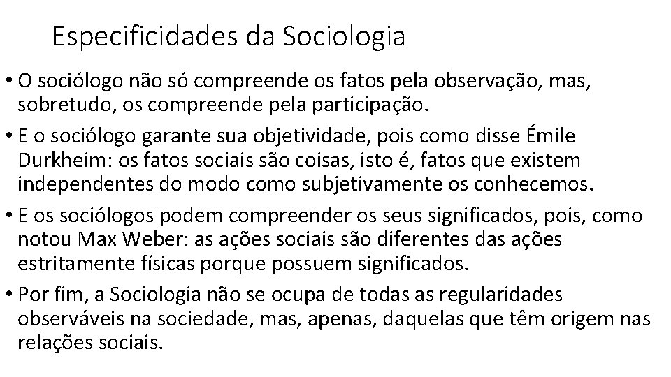 Especificidades da Sociologia • O sociólogo não só compreende os fatos pela observação, mas,