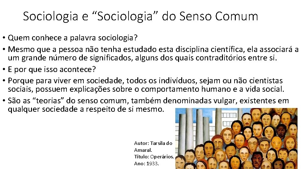 Sociologia e “Sociologia” do Senso Comum • Quem conhece a palavra sociologia? • Mesmo